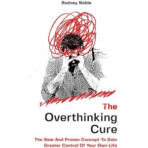 Rodney Noble The Overthinking Cure