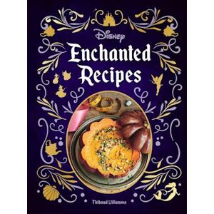 Thibaud Villanova Disney Enchanted Recipes Cookbook