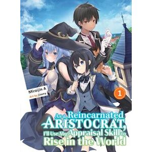 Miraijin A. As A Reincarnated Aristocrat, I'Ll Use My Appraisal Skill To Rise In The World 1 (Light Novel)