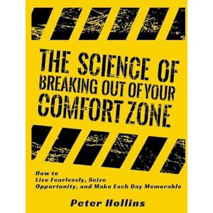 Peter Hollins The Science Of Breaking Out Of Your Comfort Zone