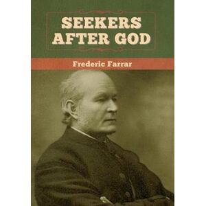 Frederic Farrar Seekers After God