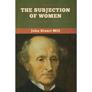 John Stuart Mill The Subjection Of Women