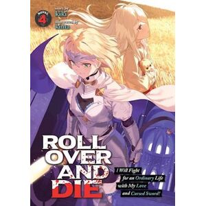 Kiki Roll Over And Die: I Will Fight For An Ordinary Life With My Love And Cursed Sword! (Light Novel) Vol. 4