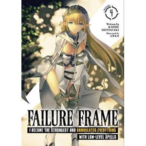 Kaoru Shinozaki Failure Frame: I Became The Strongest And Annihilated Everything With Low-Level Spells (Light Novel) Vol. 4