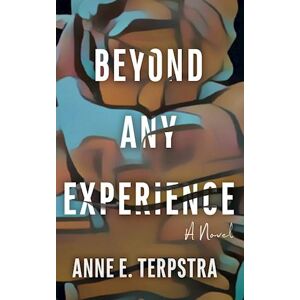 Anne E. Terpstra Beyond Any Experience