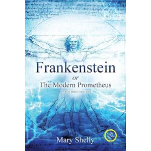 Mary Shelly Frankenstein Or The Modern Prometheus (Annotated, Large Print)