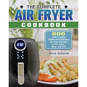 Dora Johnson The Complete Air Fryer Cookbook