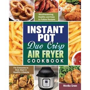 Monika Green Instant Pot Duo Crisp Air Fryer Cookbook