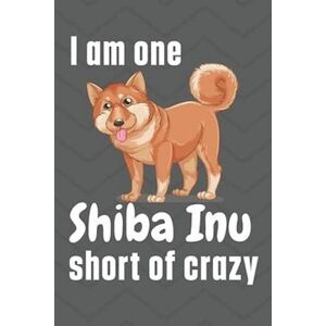 Wowpooch Press I Am One Shiba Inu Short Of Crazy