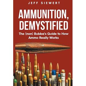 Jeff Siewert Ammunition, Demystified