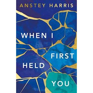 Anstey Harris When I First Held You