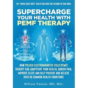 Dr. William Pawluk Supercharge Your Health With Pemf Therapy