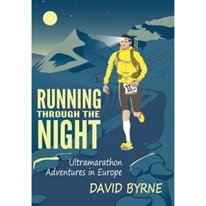 David Byrne Running Through The Night: Ultramarathon Adventures In Europe