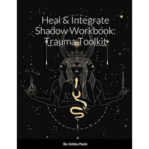 Ashley Poole Heal & Integrate Shadow Workbook