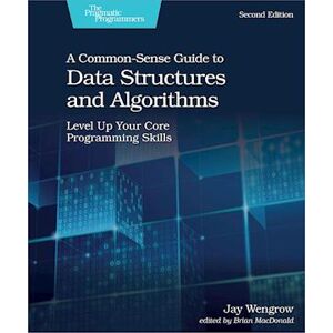 Jay Wengrow A Common-Sense Guide To Data Structures And Algorithms, 2e