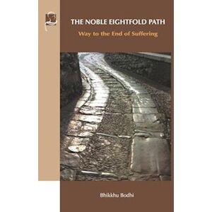 Bhikkhu Bodhi The Noble Eightfold Path: Way To The End Of Suffering