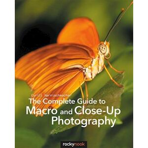 Cyrill Harnischmacher The Complete Guide To Macro And Close-Up Photography