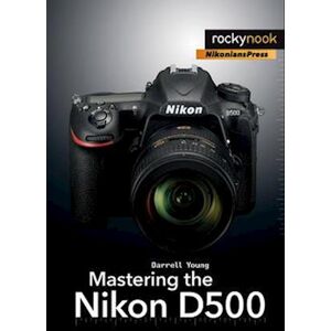 Darrell Young Mastering The Nikon D500