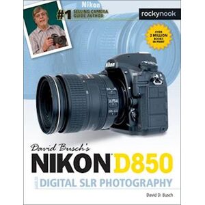 David D. Busch David Busch'S Nikon D850 Guide To Digital Slr Photography