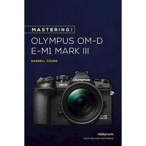 Darrell Young Mastering The Olympus Omd Em1 Mark Iii