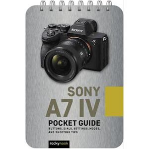 Rocky Nook Sony A7 Iv: Pocket Guide