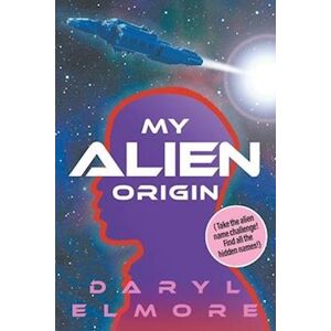 Daryl Elmore My Alien Origin