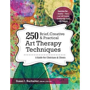 Susan Buchalter 250 Brief, Creative & Practical Art Therapy Techniques250 Brief, Creative & Practical Art Therapy Techniques