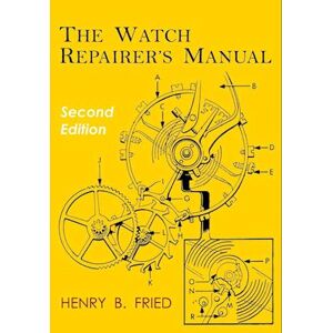 Henry B. Fried The Watch Repairer'S Manual