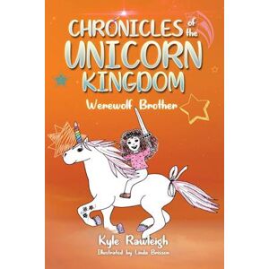 Kyle Rawleigh Chronicles Of The Unicorn Kingdom: Werewolf Brother