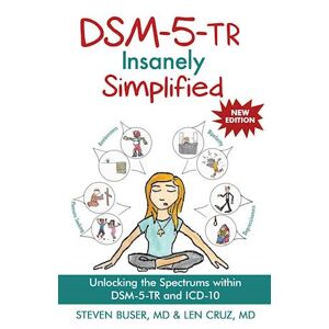 Steven Buser Dsm-5-Tr Insanely Simplified: Unlocking The Spectrums Within Dsm-5-Tr And Icd-10