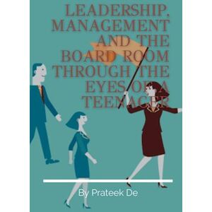 Prateek De Leadership, Management And The Board Room Through The Eyes Of A Teenager