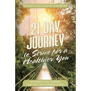 Crystal Mullen-Johnson E. 21 Day Journal To Strive For A Healthier You