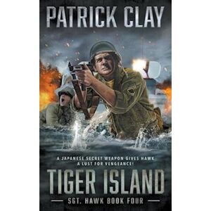 Patrick Clay Tiger Island: A World War Ii Novel