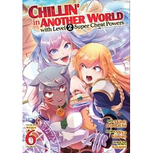 Miya Kinojo Chillin' In Another World With Level 2 Super Cheat Powers (Manga) Vol. 6