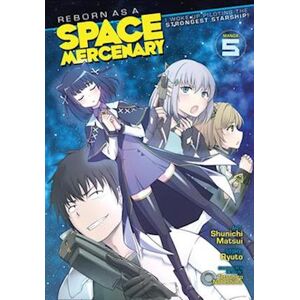 Ryuto Reborn As A Space Mercenary: I Woke Up Piloting The Strongest Starship! (Manga) Vol. 5