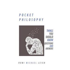 Rumi Michael Leigh Pocket Philosophy: Things You Should Know (Questions And Answers)