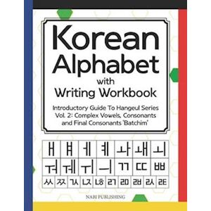 Dahye Go Korean Alphabet With Writing Workbook: Introductory Guide To Hangeul Series Vol. 2: Complex Vowels, Consonants And Final Consonants 'Batchim'