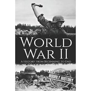 Hourly History World War Ii: A History From Beginning To End
