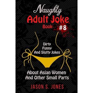 Jason S. Jones Naughty Adult Joke Book #8