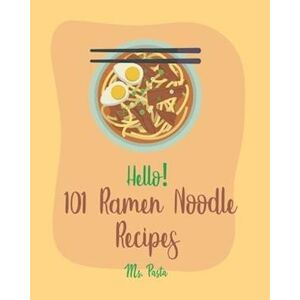 Pasta Hello! 101 Ramen Noodle Recipes