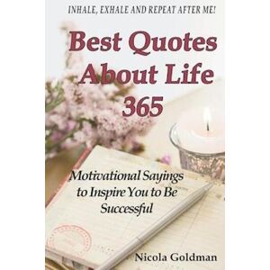 Goldman Nicola Goldman Ng Best Quotes About Life 365: Motivational Sayings To Inspire You To Be Successful