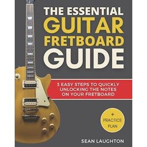 Sean Laughton The Essential Guitar Fretboard Guide