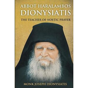 St George Monastery Abbot Haralambos Dionysiatis - The Teacher Of Noetic Prayer