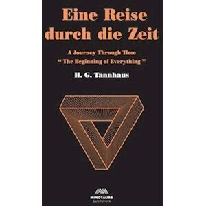 H. G. Tannhaus Eine Reise Durch Die Zeit: A Journey Through Time: Beginning Of Everything