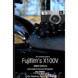 Philips The Complete Guide To Fujifilm'S X100v (B&w; Edition)