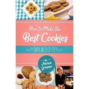 Michele Griesmer How To Make The Best Cookies