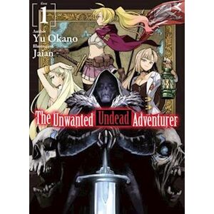 Yu Okano The Unwanted Undead Adventurer (Light Novel): Volume 1