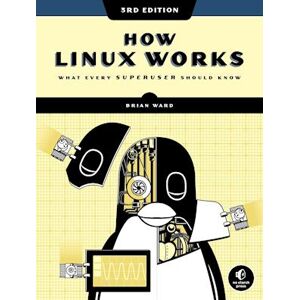 Brian Ward How Linux Works, 3rd Edition