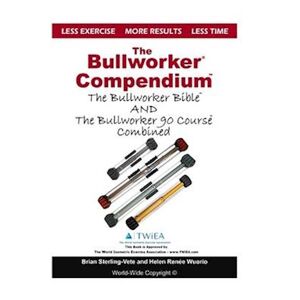 Helen Renee Wuorio The Bullworker Compendium: The Bullworker Bible And Bullworker 90 Course Combined