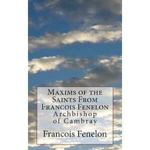 Maxims Of The Saints From Francois Fenelon